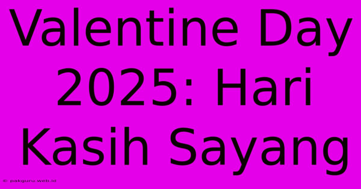 Valentine Day 2025: Hari Kasih Sayang