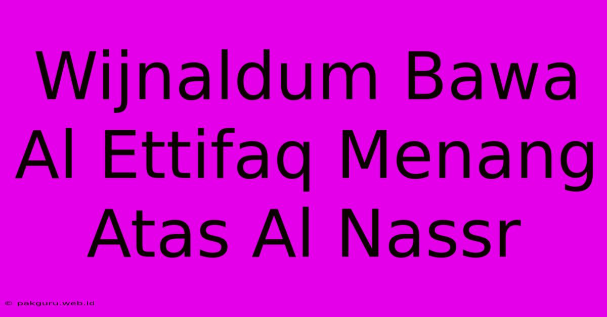 Wijnaldum Bawa Al Ettifaq Menang Atas Al Nassr