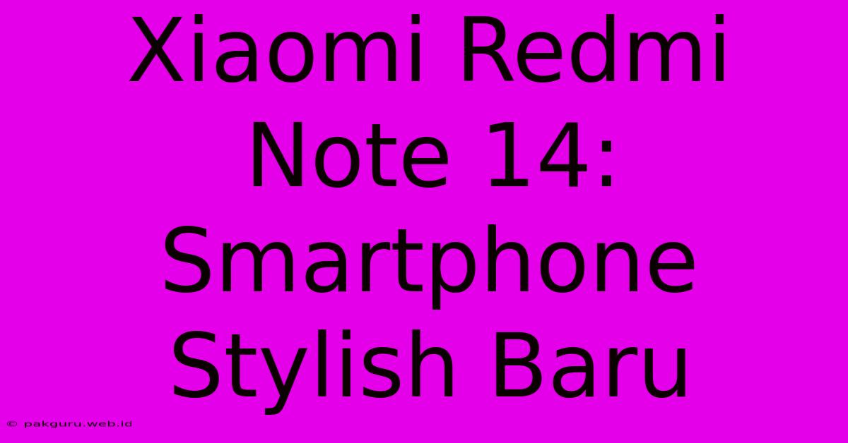 Xiaomi Redmi Note 14: Smartphone Stylish Baru